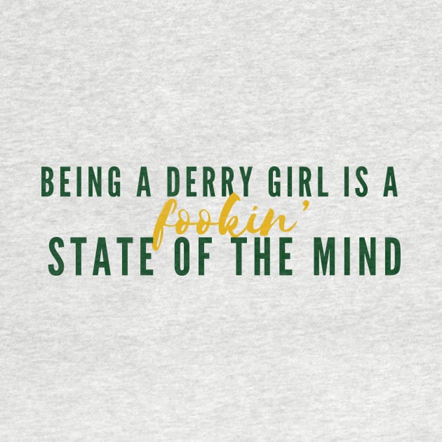 Being A Derry Girl Is A Fookin’ State Of The Mind - Derry Girls Design by Jamille Art